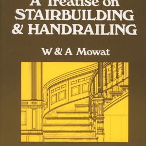 A Treatise On Stairbuilding And Handrailing